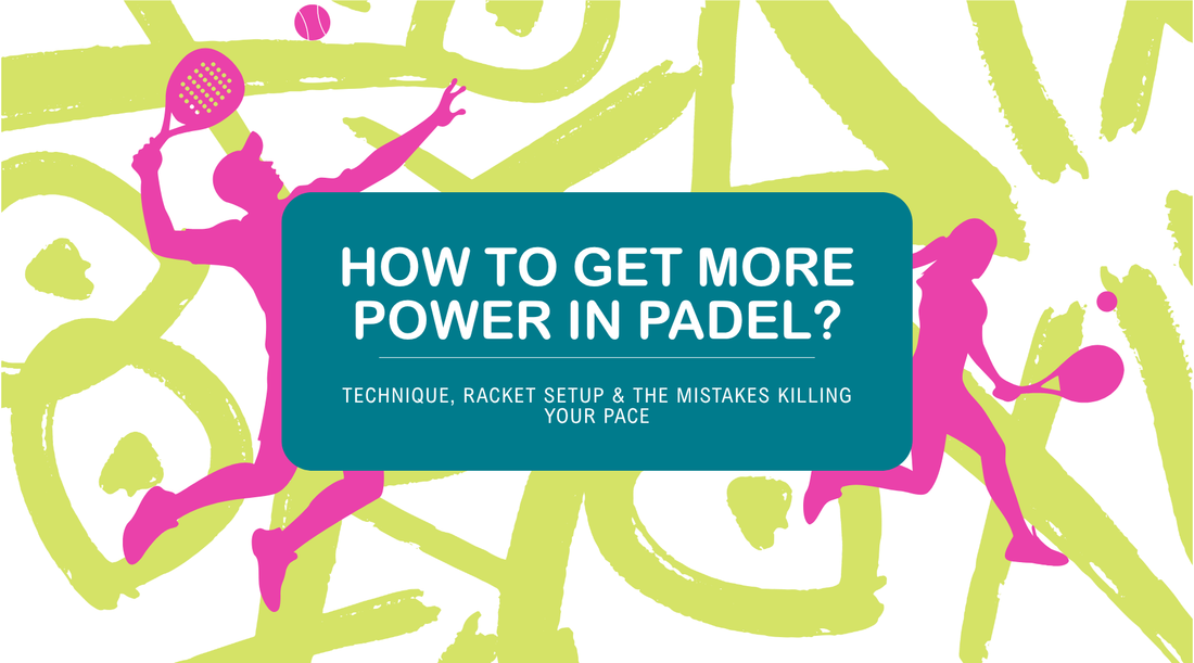 How to Get More Power in Padel: Technique, Racket Setup & the Mistakes Killing Your Pace